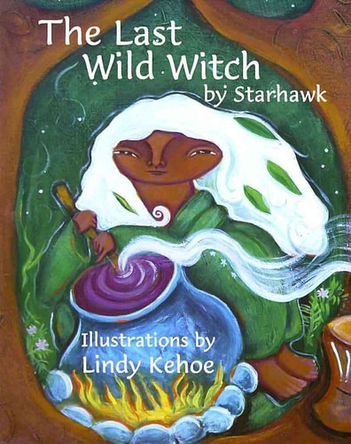 The Last Wild Witch by Starhawk