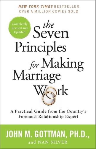 The Seven Principles for Making Marriage Work by John Gottman & Nan Silver