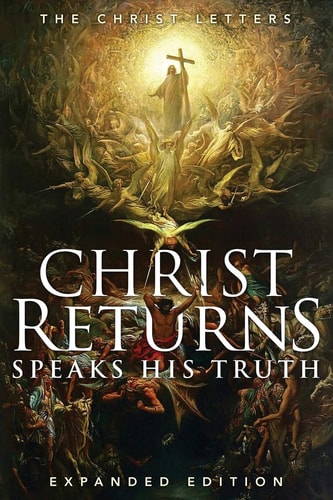 Christ Returns, Speaks His Truth: The Christ Letters by Recorder