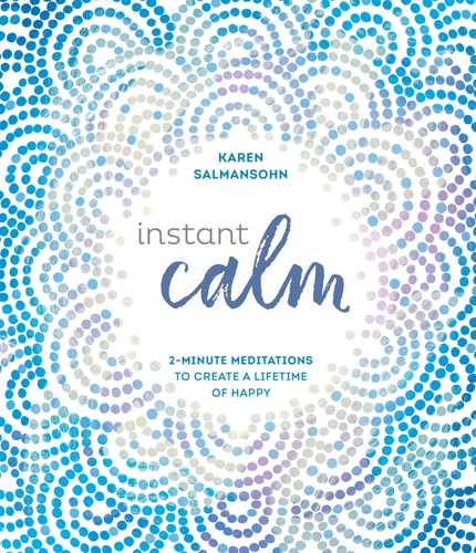 Instant Calm: 2-Minute Meditations to Create a Lifetime of Happy | Karen Salmansohn