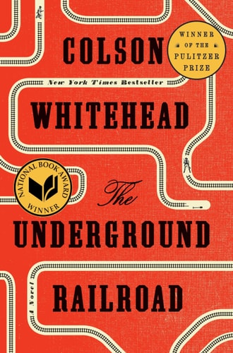 The Underground Railroad [Pulitzer Prize Winner—National Book Award Winner—Oprah's Book Club]: A Novel by Colson Whitehead