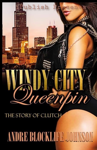 Windy City Queenpin: The Story of Clutch | Andre Blocklife Johnson