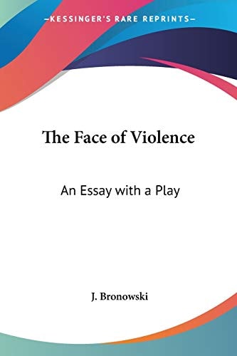 Book cover of 'The Face of Violence' by J. Bronowski with colorful design elements.