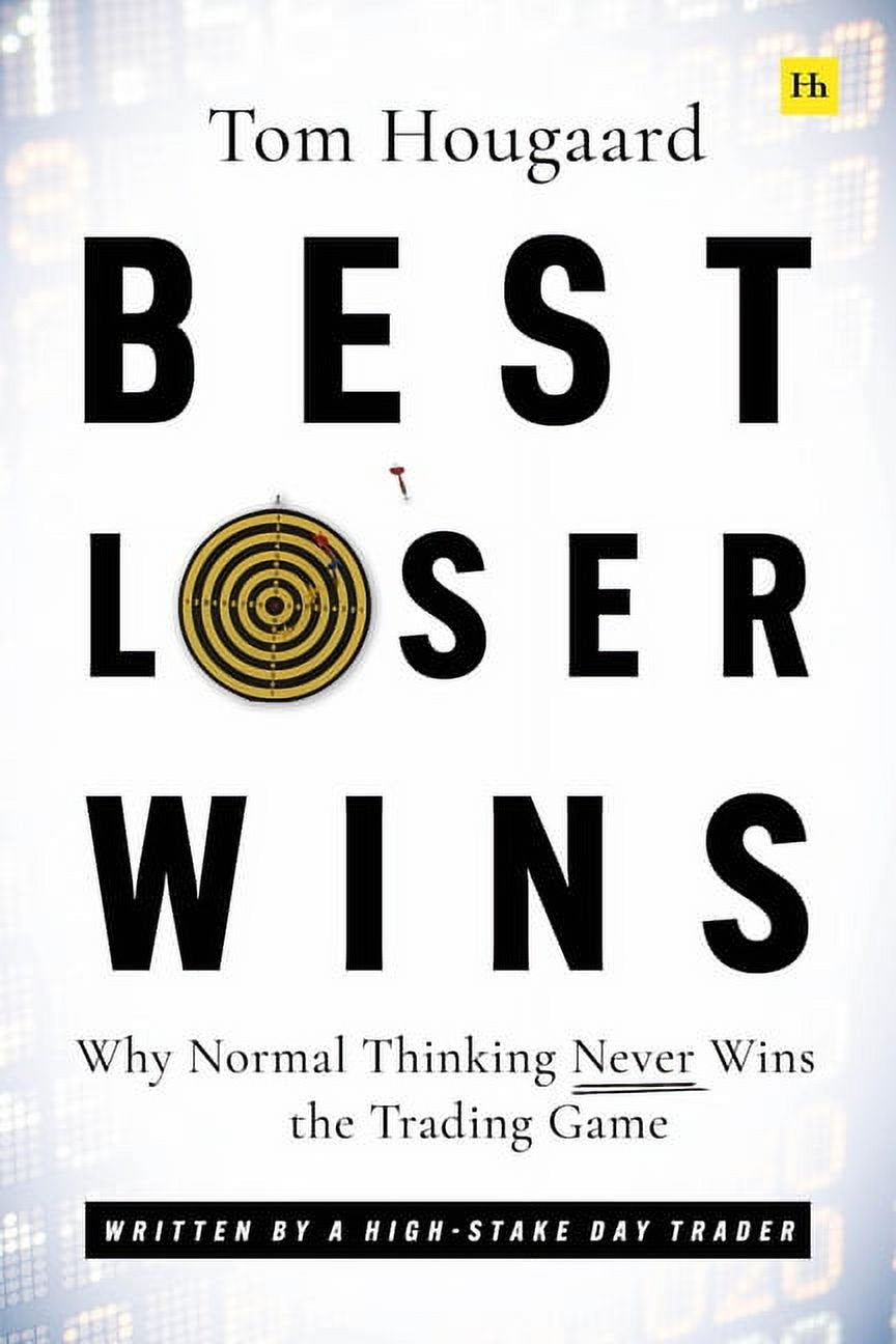 Best Loser Wins: Why Normal Thinking Never Wins the Trading Game (Written by a High-Stake Day Trader | Paperback)