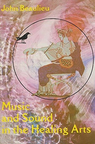 Book cover of 'Music and Sound in the Healing Arts' by John Beaulieu with an illustration of a figure playing a lyre.