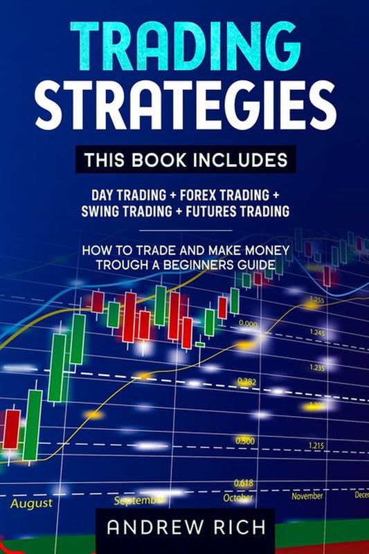 Trading Strategies: This Book Includes: Day Trading + Forex Trading + Swing Trading +Futures Trading . How to Trade and Make Money Trough a Beginners Guide (Paperback)