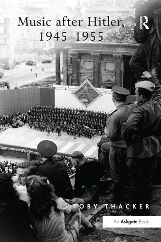 Music after Hitler, 1945-1955 by Toby Thacker