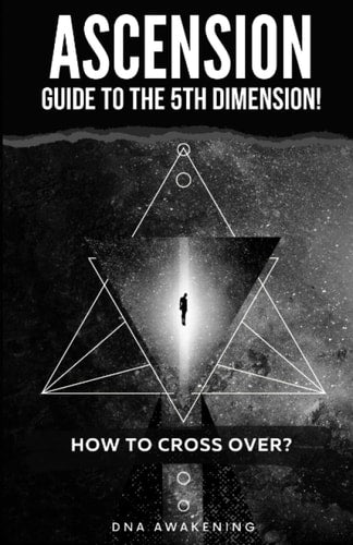 Ascension Guide to the 5th Dimension: How To Cross Over? by DNA Awakening