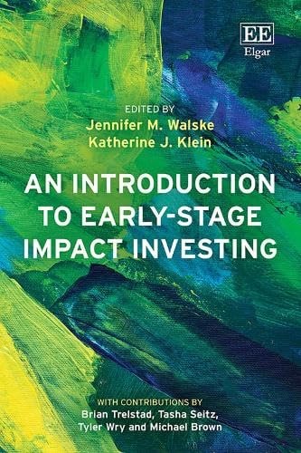 An Introduction to Early-Stage Impact Investing | Jennifer M. Walske & Katherine J. Klein