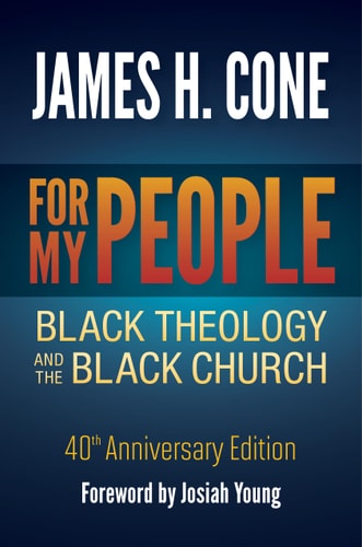 For My People [40th Anniversary Edition]: Black Theology and the Black Church | James H. Cone