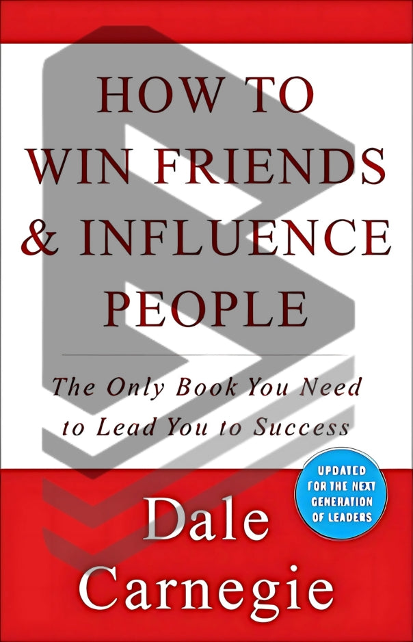 How to Win Friends and Influence People: The Only Book You Need to Lead You to Success