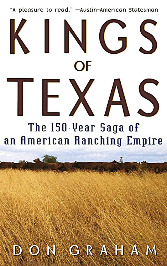 Kings of Texas: Saga of an American Ranching Empire by Don Graham