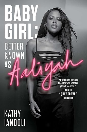  Baby Girl: Better Known as Aaliyah by Kathy Iandoli