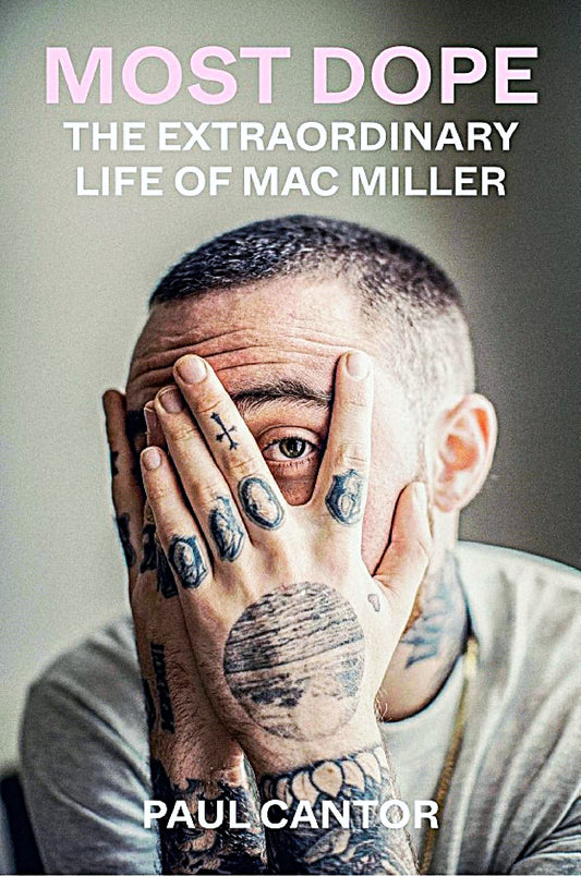 Most Dope: The Extraordinary Life of Mac Miller by Paul Cantor || Book