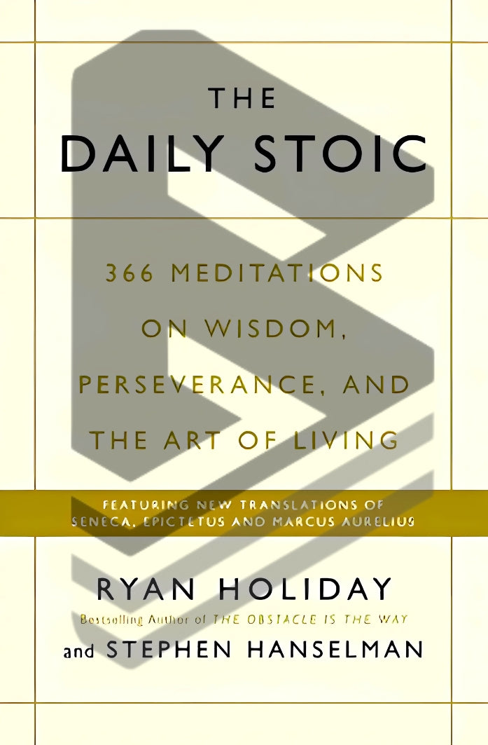 The Daily Stoic by Ryan Holiday (366 Meditations on Wisdom, Perseverance and the Art of Living)