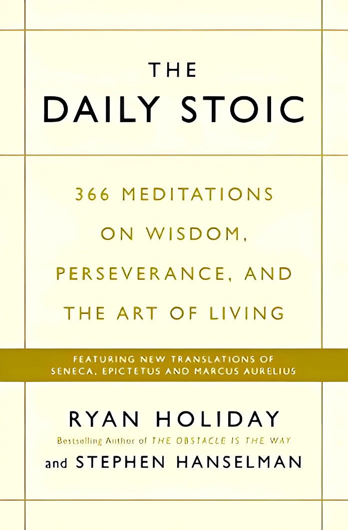 The Daily Stoic by Ryan Holiday (366 Meditations on Wisdom, Perseverance and the Art of Living)