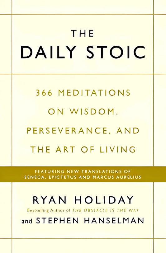 The Daily Stoic by Ryan Holiday (366 Meditations on Wisdom, Perseverance and the Art of Living)