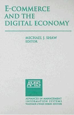 E-Commerce and the Digital Economy by Michael J. Shaw || Business-Tech