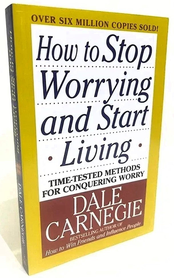 How To Stop Worrying And Start Living by Dale Carnegie