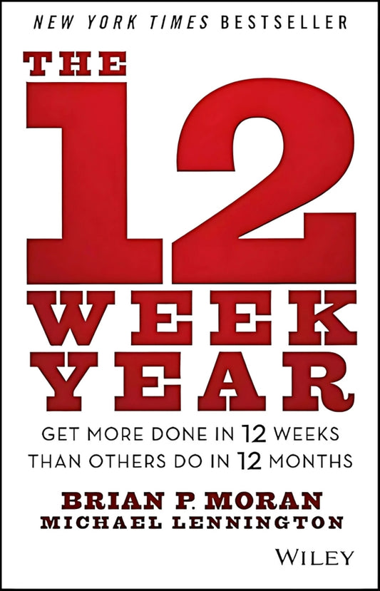 The 12 Week Year by Brian P. Moran & Michael Lennington || Business 