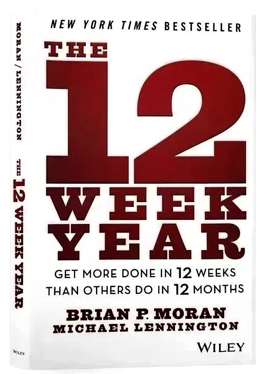 The 12 Week Year by Brian P. Moran & Michael Lennington | Business