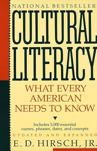 Cultural Literacy: What Every American Needs to Know by E.D. Hirsch, Jr.