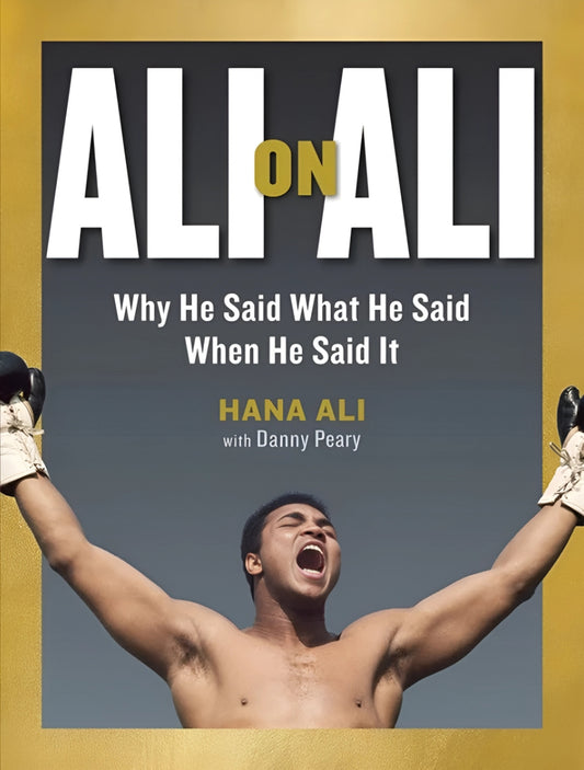 Ali on Ali: Why He Said, What He Said, When He Said It by Hana Ali