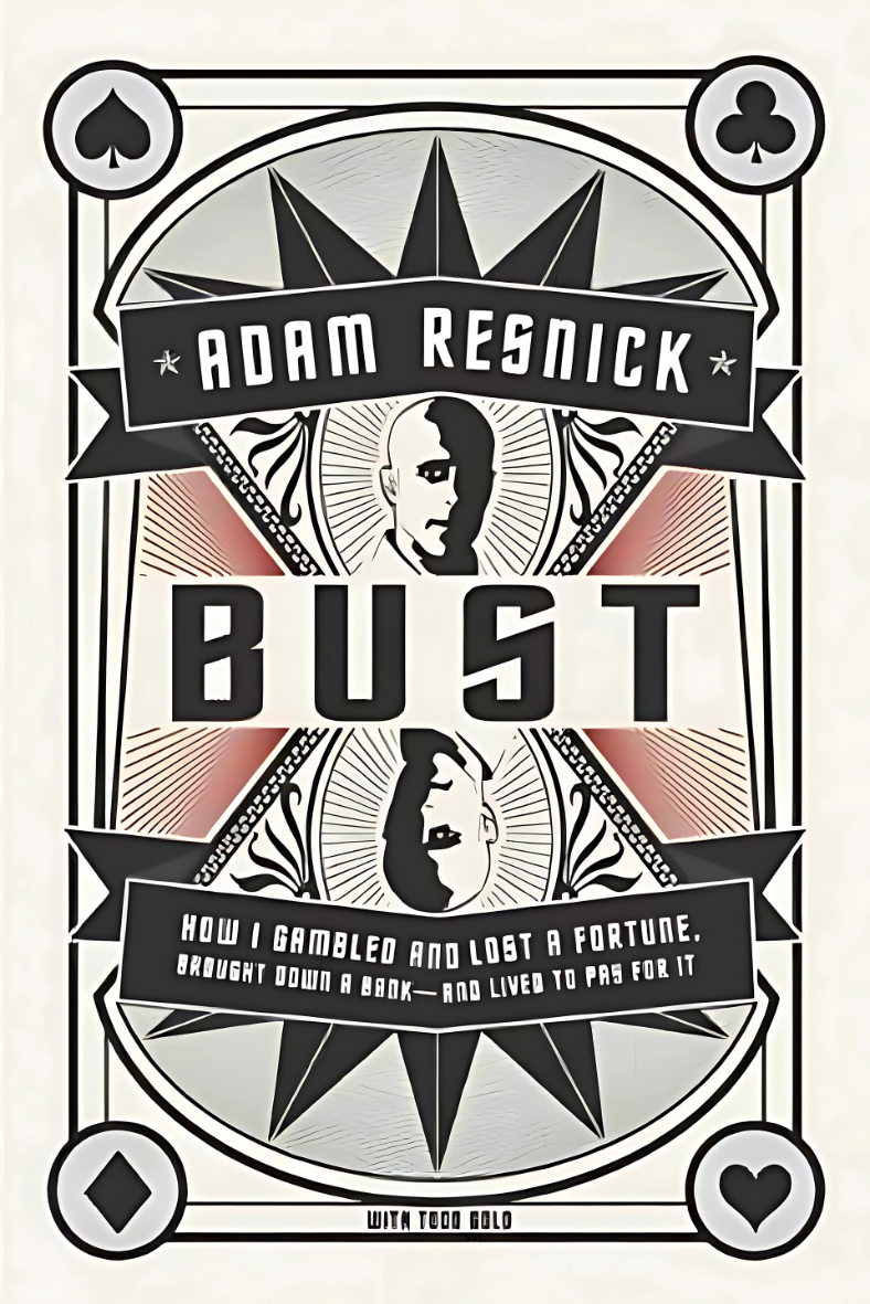 Bust: How I Gambled and Lost a Fortune by Adam B. Resnick W/ Todd Gold