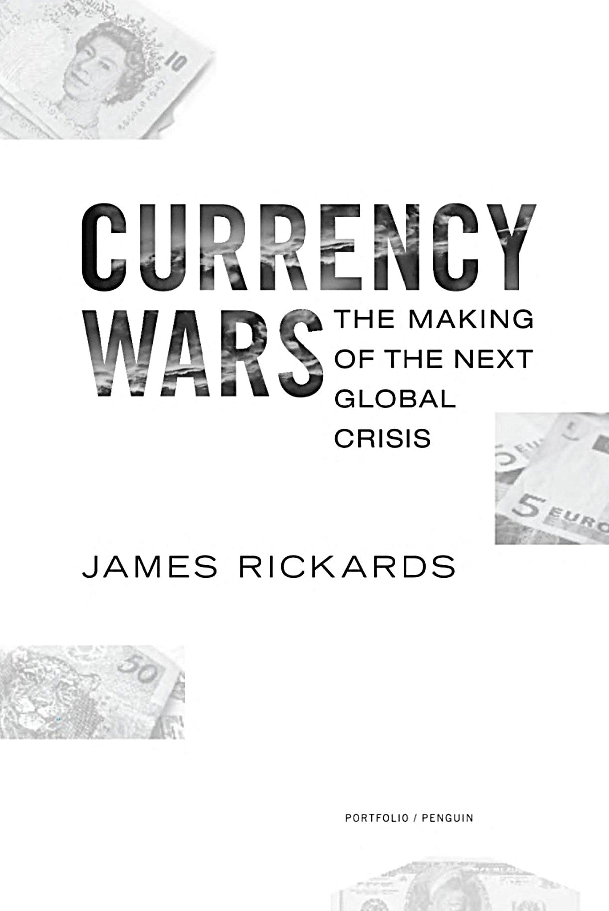 Currency Wars: The Making of the Next Global Crisis by James Rickards