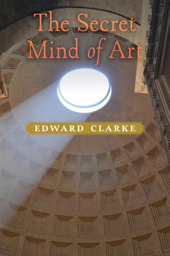 The Secret Mind of Art by Edward Clarke