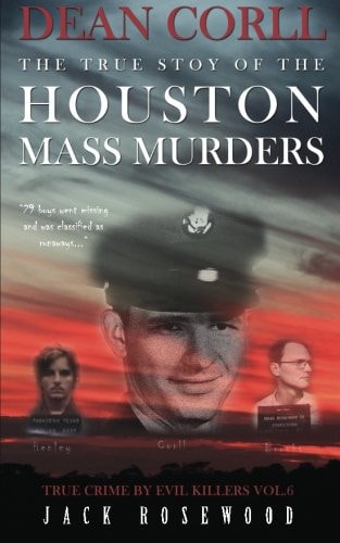 Dean Corll [True Crime by Evil Killers]: The True Story of The Houston Mass Murders: Historical Serial Killers and Murderers | Jack Rosewood