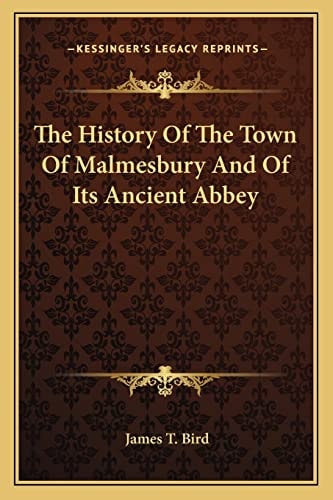 The History Of The Town Of Malmesbury And Of Its Ancient Abbey | James T. Bird