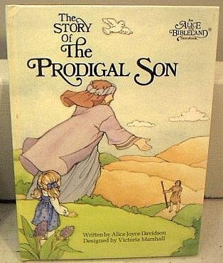 The Story of the Prodigal Son: An Alice in Bibleland Storybook | Alice J. Davidson