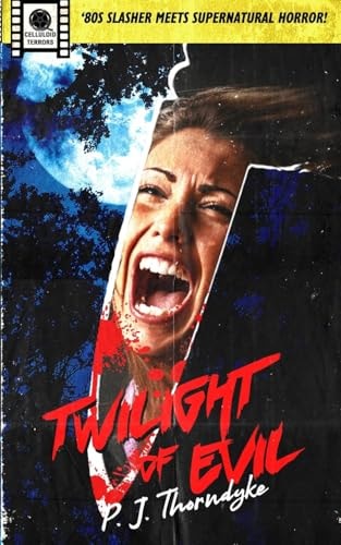 Twilight of Evil ['80s Slasher Meets Supernatural Horror!] by P.J. Thorndyke