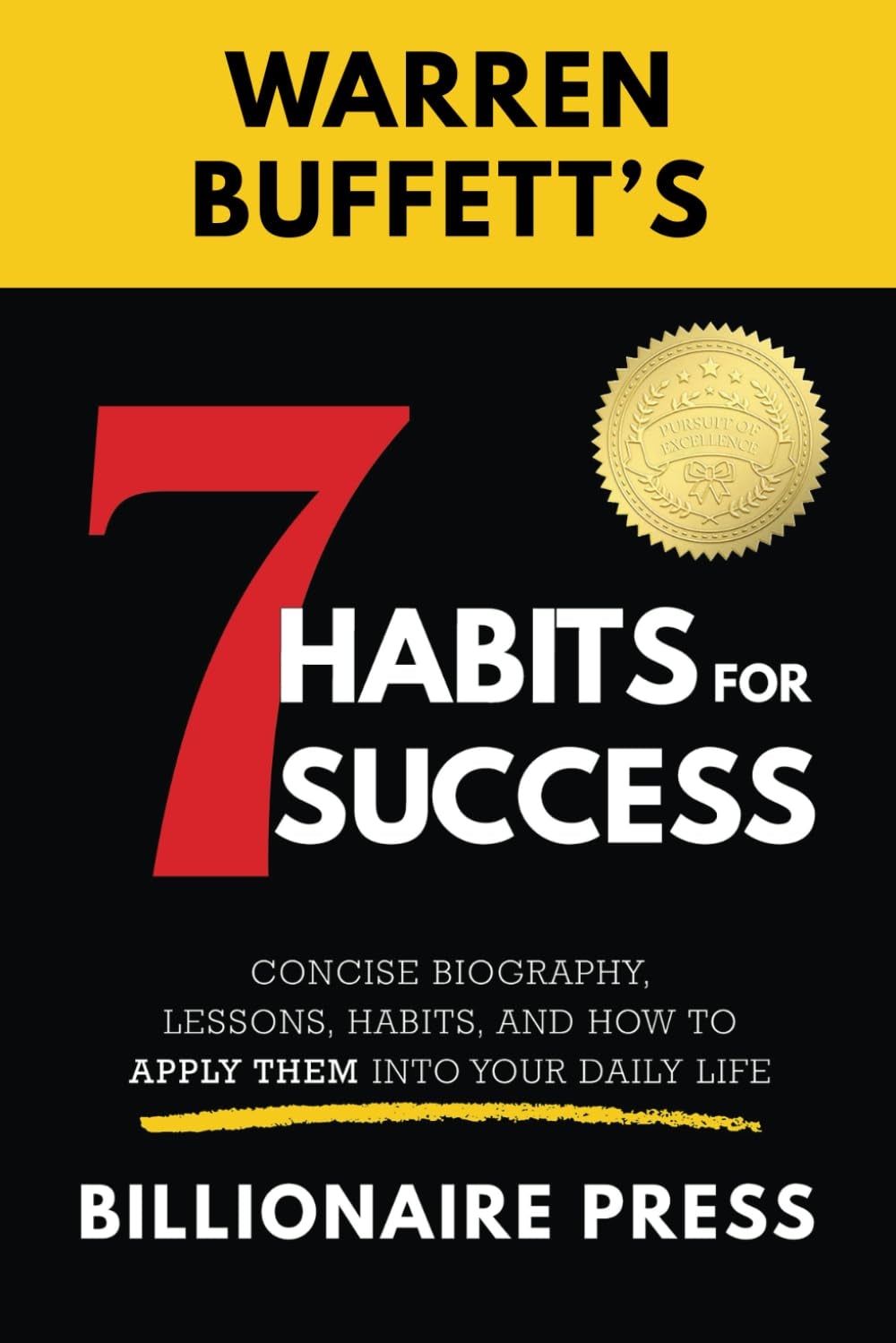 Warren Buffett's 7 Habits for Success: Concise Biography, Lessons, Habits, and How to Apply Them into Your Daily Life