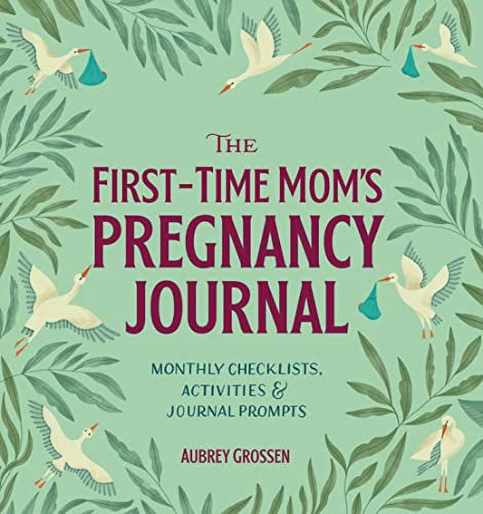 The First-Time Mom's Pregnancy Journal: Monthly Checklists, Activities, & Journal Prompts (Paperback)