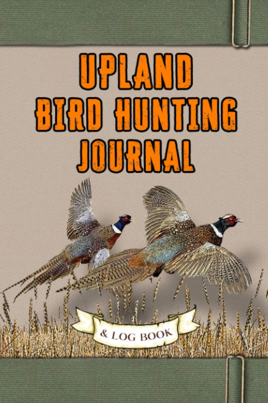 Upland Bird Hunting Journal and Log Book: Field Notebook