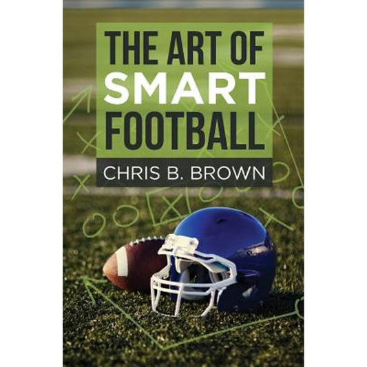 The Art of Smart Football Paperback Chris B. Brown