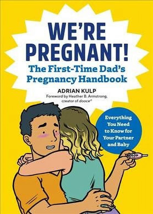 First-Time Dads: We're Pregnant! the First Time Dad's Pregnancy Handbook