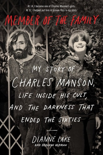 Member of the Family: My Story of Charles Manson, Life Inside His Cult, and the Darkness That Ended the Sixties | Dianne Lake & Deborah Herman