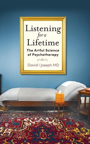 Listening for a Lifetime: The Artful Science of Psychotherapy | David I. Joseph