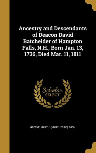 Book cover with text about ancestry and descendants of Deacon David Batchelder of Hampton Falls, NH.