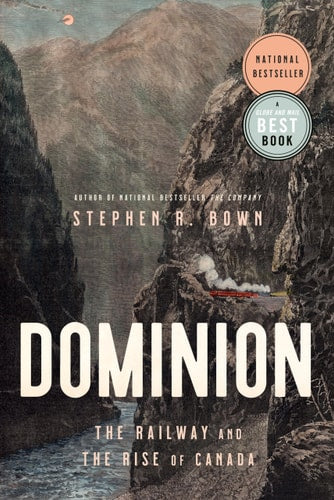 Dominion: The Railway and the Rise of Canada | Stephen Bown