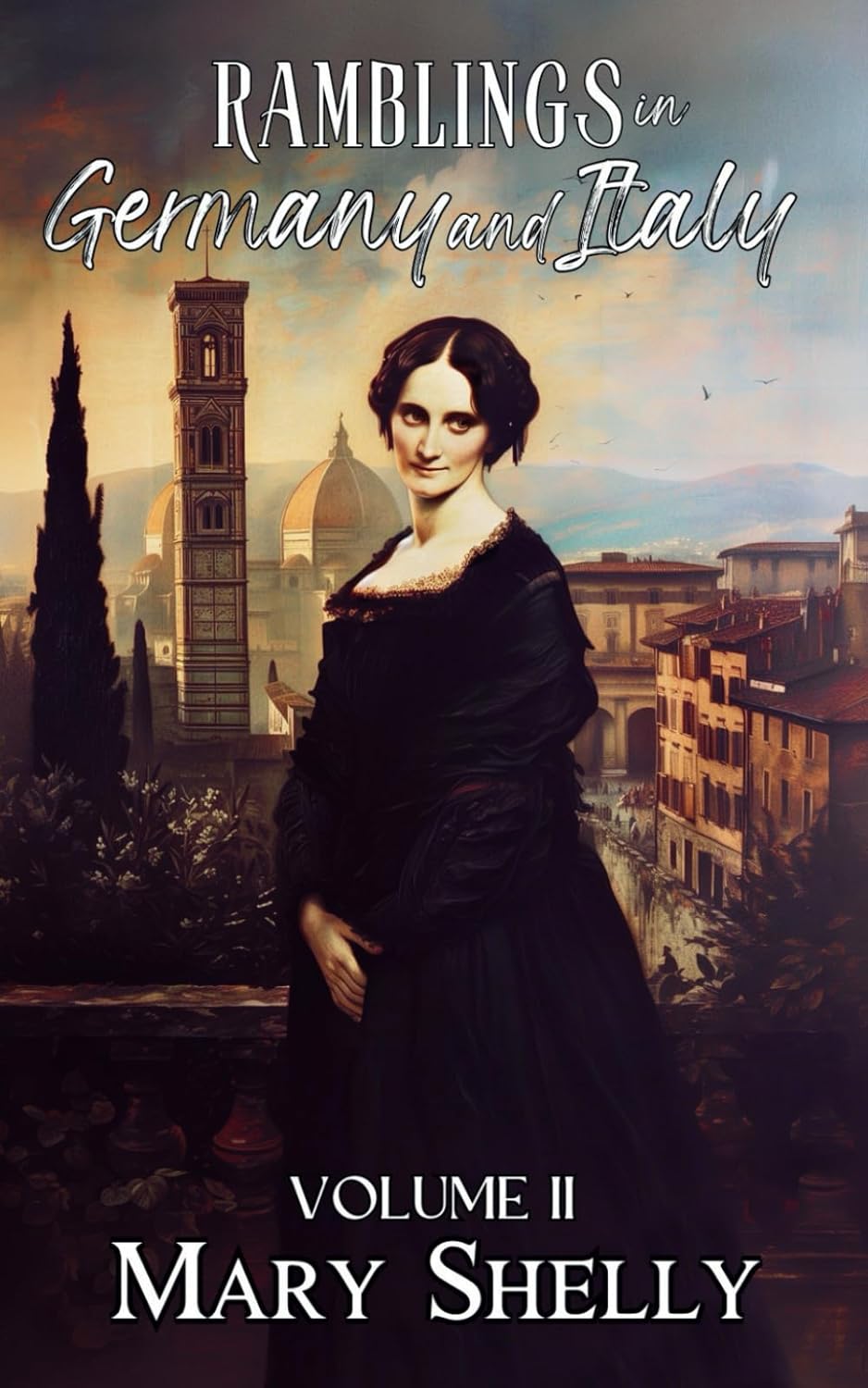 Rambles in Germany and Italy: Volume II, European Travel in the 19th Century by Mary Shelley