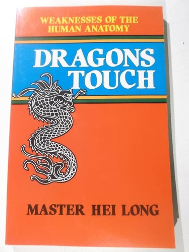Dragons Touch: Weaknesses of the Human Anatomy by Master Hei Long