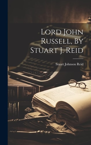Lord John Russell by Stuart J. Reid