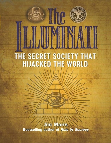 The Illuminati: The Secret Society That Hijacked the World (Treachery & Intrigue) by Jim Marrs