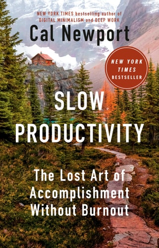 Slow Productivity: The Lost Art of Accomplishment Without Burnout | Cal Newport