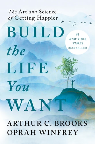 Build the Life You Want: The Art and Science of Getting Happier by Arthur C. Brooks, Oprah Winfrey
