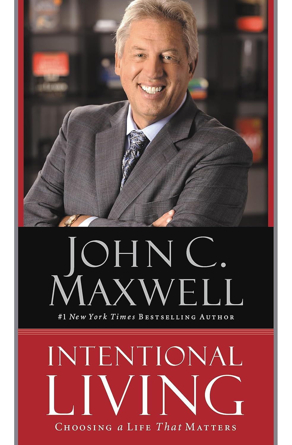 Intentional Living: Choosing a Life That Matters by John C. Maxwell